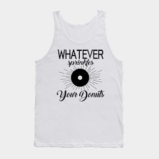 Whatever sprinkles your donut Tank Top